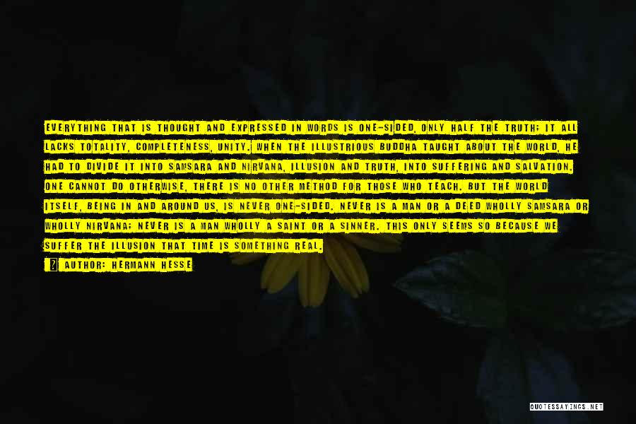 Hermann Hesse Quotes: Everything That Is Thought And Expressed In Words Is One-sided, Only Half The Truth; It All Lacks Totality, Completeness, Unity.