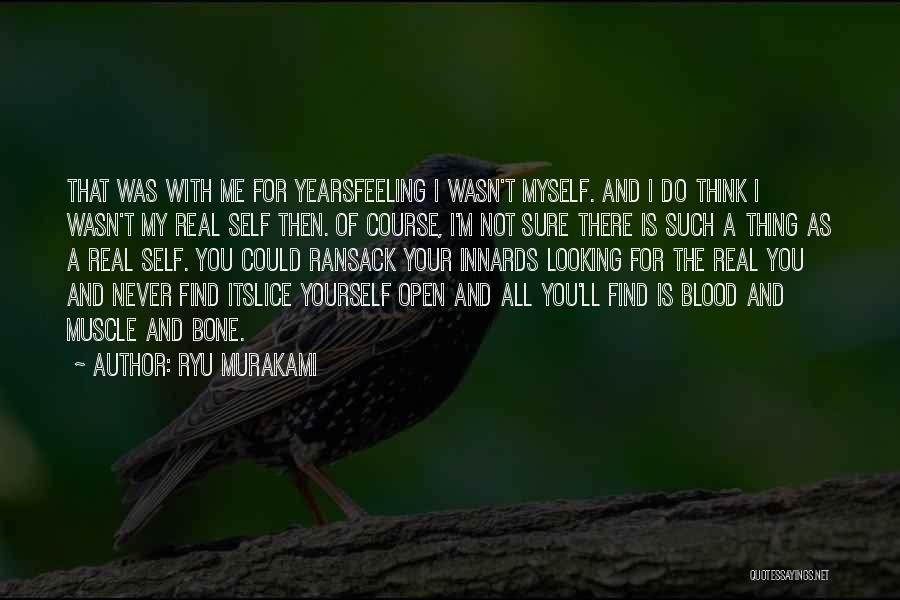 Ryu Murakami Quotes: That Was With Me For Yearsfeeling I Wasn't Myself. And I Do Think I Wasn't My Real Self Then. Of