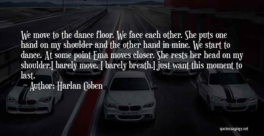 Harlan Coben Quotes: We Move To The Dance Floor. We Face Each Other. She Puts One Hand On My Shoulder And The Other