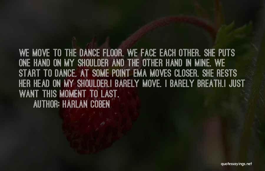 Harlan Coben Quotes: We Move To The Dance Floor. We Face Each Other. She Puts One Hand On My Shoulder And The Other