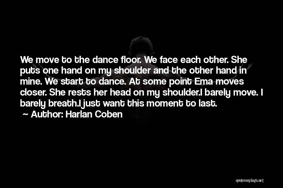 Harlan Coben Quotes: We Move To The Dance Floor. We Face Each Other. She Puts One Hand On My Shoulder And The Other