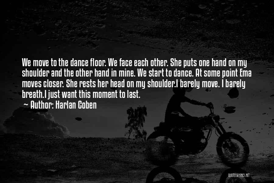 Harlan Coben Quotes: We Move To The Dance Floor. We Face Each Other. She Puts One Hand On My Shoulder And The Other