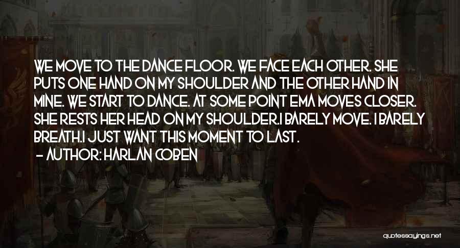 Harlan Coben Quotes: We Move To The Dance Floor. We Face Each Other. She Puts One Hand On My Shoulder And The Other