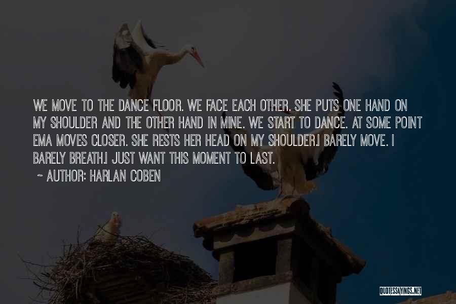 Harlan Coben Quotes: We Move To The Dance Floor. We Face Each Other. She Puts One Hand On My Shoulder And The Other