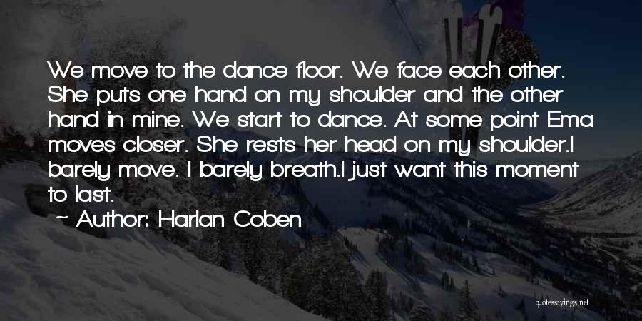 Harlan Coben Quotes: We Move To The Dance Floor. We Face Each Other. She Puts One Hand On My Shoulder And The Other
