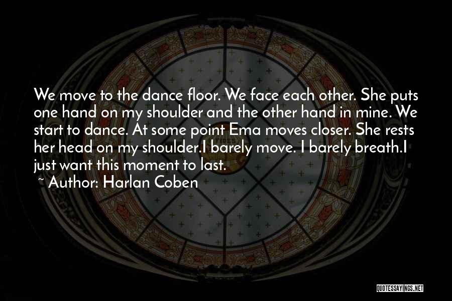 Harlan Coben Quotes: We Move To The Dance Floor. We Face Each Other. She Puts One Hand On My Shoulder And The Other