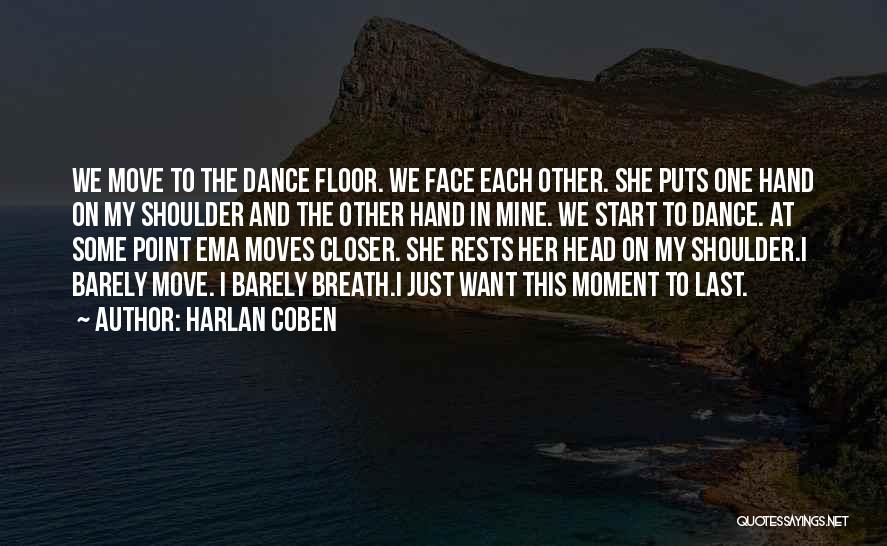 Harlan Coben Quotes: We Move To The Dance Floor. We Face Each Other. She Puts One Hand On My Shoulder And The Other