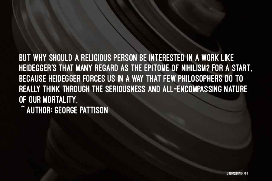 George Pattison Quotes: But Why Should A Religious Person Be Interested In A Work Like Heidegger's That Many Regard As The Epitome Of