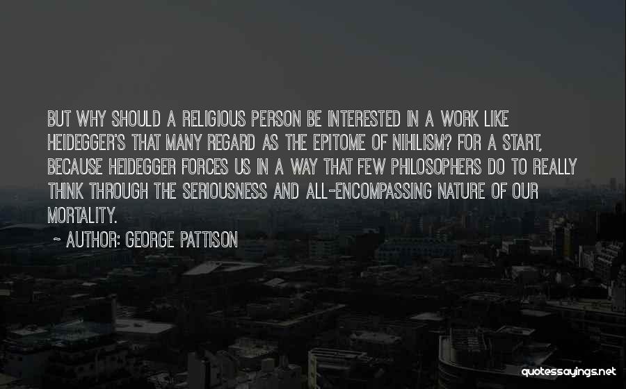 George Pattison Quotes: But Why Should A Religious Person Be Interested In A Work Like Heidegger's That Many Regard As The Epitome Of