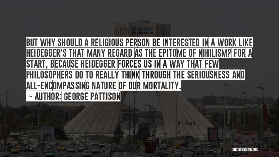 George Pattison Quotes: But Why Should A Religious Person Be Interested In A Work Like Heidegger's That Many Regard As The Epitome Of