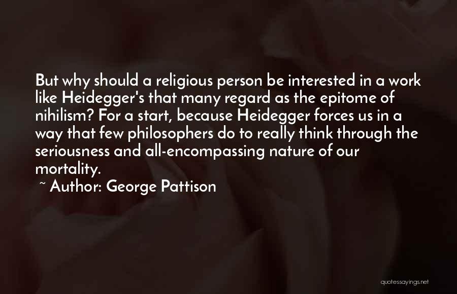 George Pattison Quotes: But Why Should A Religious Person Be Interested In A Work Like Heidegger's That Many Regard As The Epitome Of