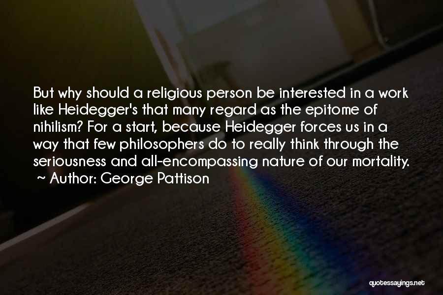 George Pattison Quotes: But Why Should A Religious Person Be Interested In A Work Like Heidegger's That Many Regard As The Epitome Of