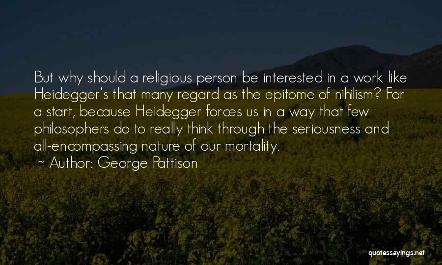 George Pattison Quotes: But Why Should A Religious Person Be Interested In A Work Like Heidegger's That Many Regard As The Epitome Of