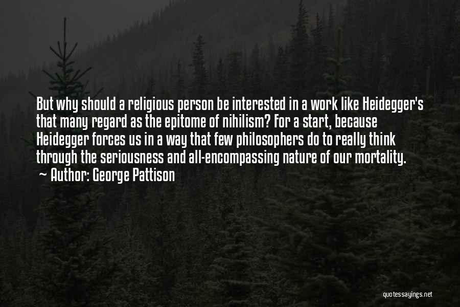 George Pattison Quotes: But Why Should A Religious Person Be Interested In A Work Like Heidegger's That Many Regard As The Epitome Of