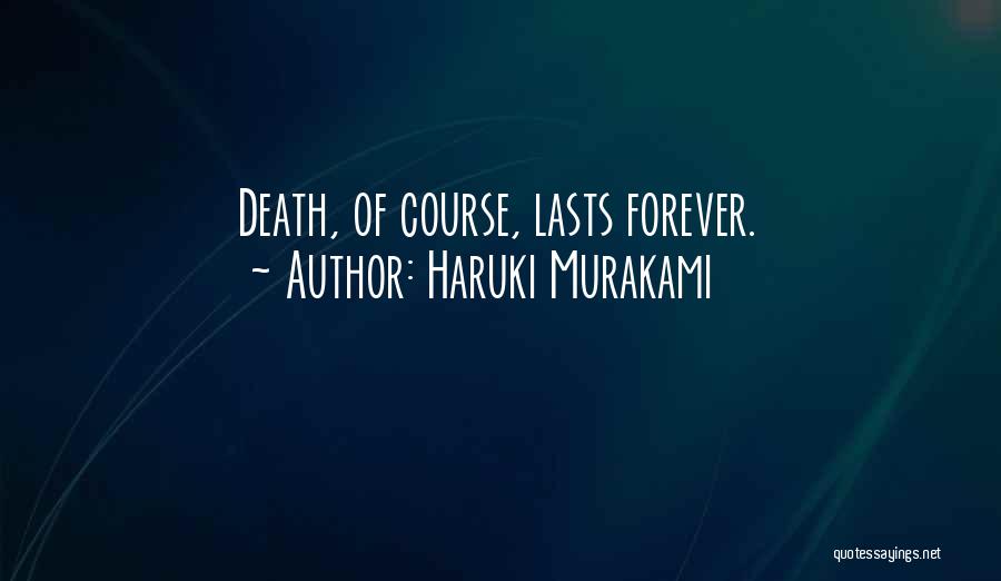 Haruki Murakami Quotes: Death, Of Course, Lasts Forever.