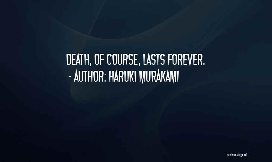 Haruki Murakami Quotes: Death, Of Course, Lasts Forever.