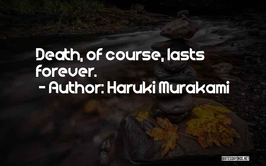 Haruki Murakami Quotes: Death, Of Course, Lasts Forever.