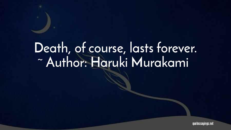 Haruki Murakami Quotes: Death, Of Course, Lasts Forever.
