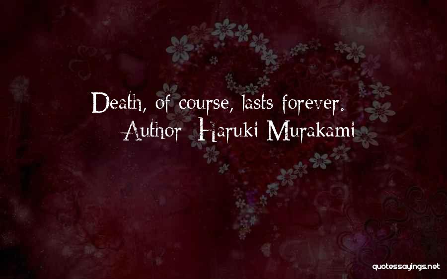 Haruki Murakami Quotes: Death, Of Course, Lasts Forever.
