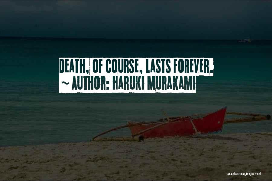 Haruki Murakami Quotes: Death, Of Course, Lasts Forever.