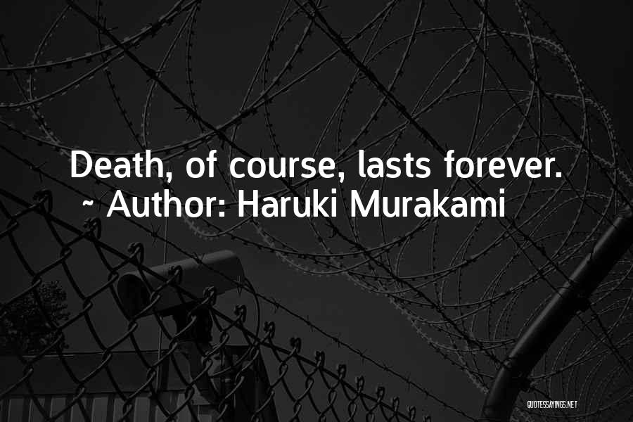 Haruki Murakami Quotes: Death, Of Course, Lasts Forever.