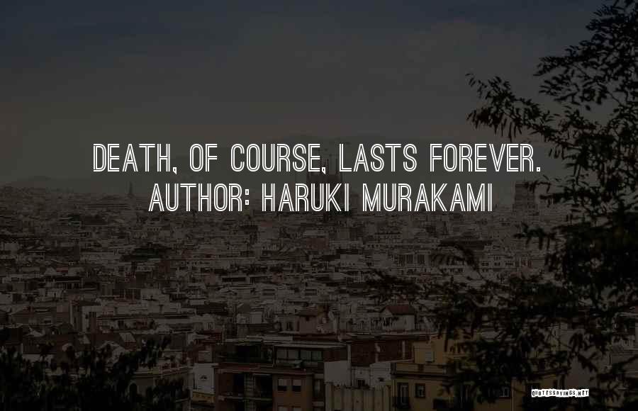 Haruki Murakami Quotes: Death, Of Course, Lasts Forever.