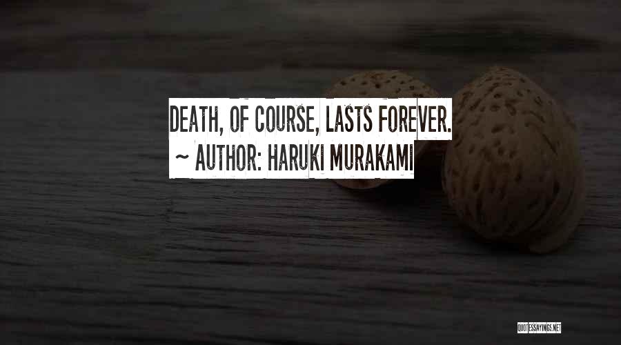 Haruki Murakami Quotes: Death, Of Course, Lasts Forever.