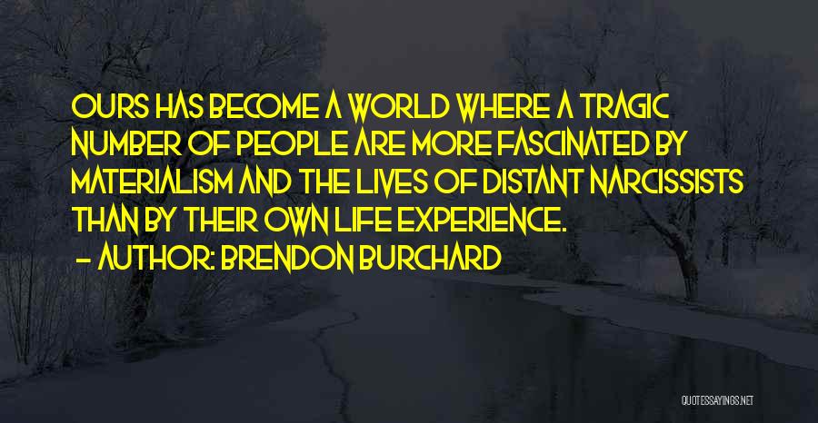 Brendon Burchard Quotes: Ours Has Become A World Where A Tragic Number Of People Are More Fascinated By Materialism And The Lives Of