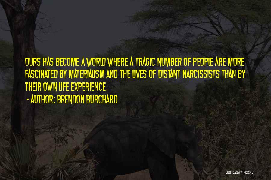 Brendon Burchard Quotes: Ours Has Become A World Where A Tragic Number Of People Are More Fascinated By Materialism And The Lives Of