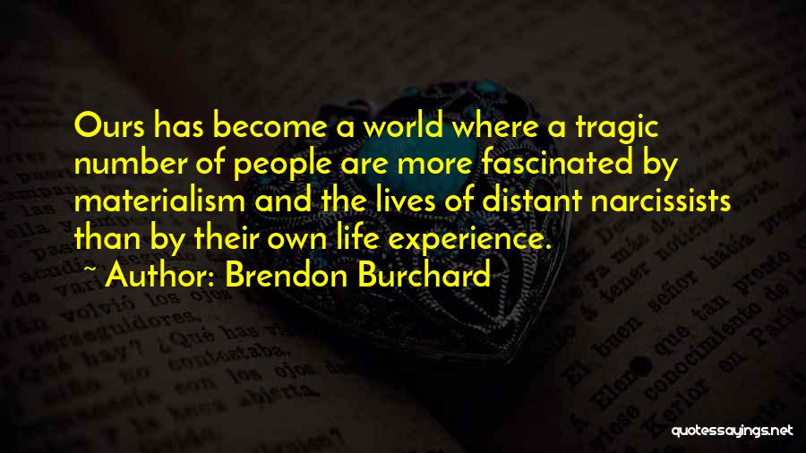 Brendon Burchard Quotes: Ours Has Become A World Where A Tragic Number Of People Are More Fascinated By Materialism And The Lives Of