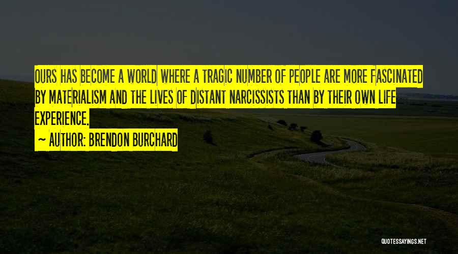 Brendon Burchard Quotes: Ours Has Become A World Where A Tragic Number Of People Are More Fascinated By Materialism And The Lives Of