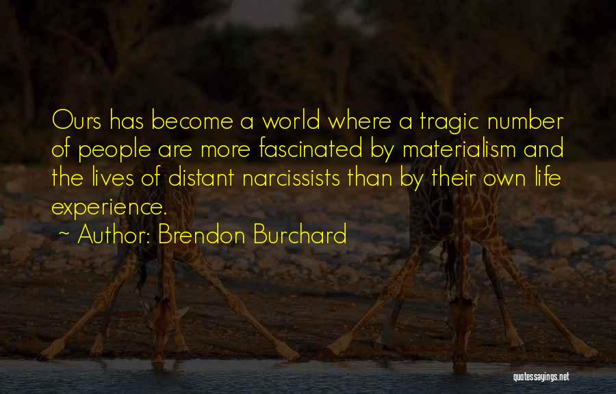 Brendon Burchard Quotes: Ours Has Become A World Where A Tragic Number Of People Are More Fascinated By Materialism And The Lives Of