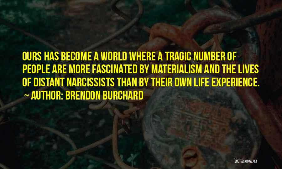 Brendon Burchard Quotes: Ours Has Become A World Where A Tragic Number Of People Are More Fascinated By Materialism And The Lives Of