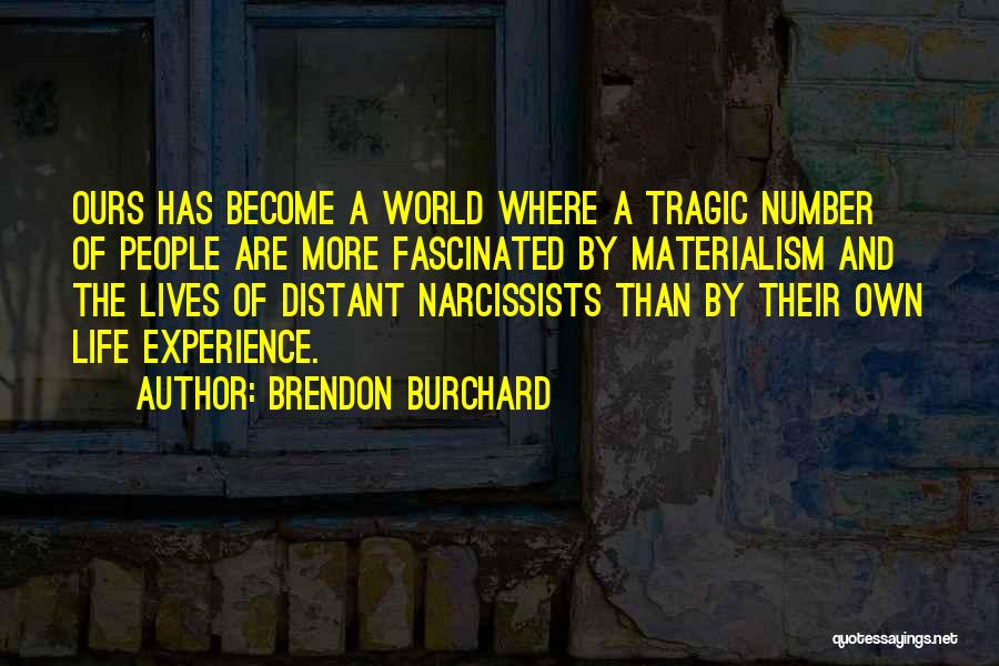 Brendon Burchard Quotes: Ours Has Become A World Where A Tragic Number Of People Are More Fascinated By Materialism And The Lives Of