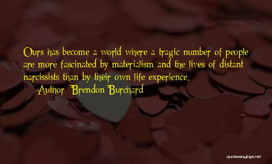 Brendon Burchard Quotes: Ours Has Become A World Where A Tragic Number Of People Are More Fascinated By Materialism And The Lives Of