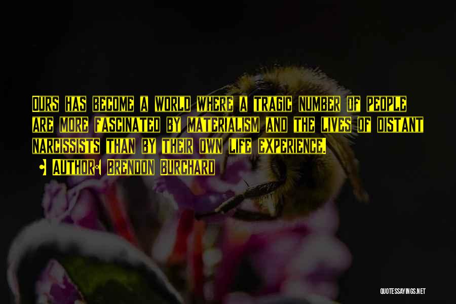 Brendon Burchard Quotes: Ours Has Become A World Where A Tragic Number Of People Are More Fascinated By Materialism And The Lives Of