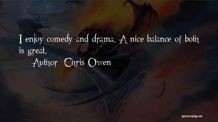 Chris Owen Quotes: I Enjoy Comedy And Drama. A Nice Balance Of Both Is Great.