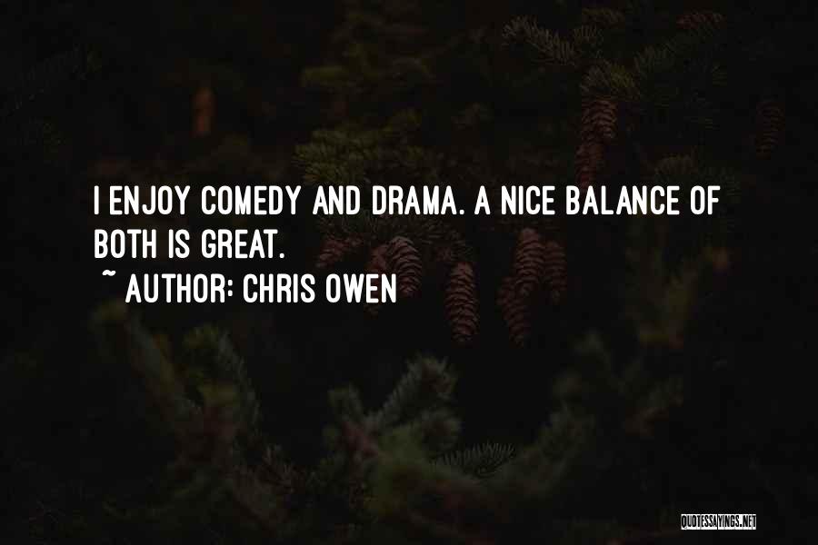 Chris Owen Quotes: I Enjoy Comedy And Drama. A Nice Balance Of Both Is Great.