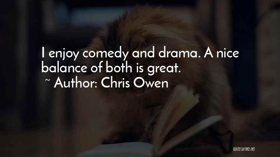 Chris Owen Quotes: I Enjoy Comedy And Drama. A Nice Balance Of Both Is Great.