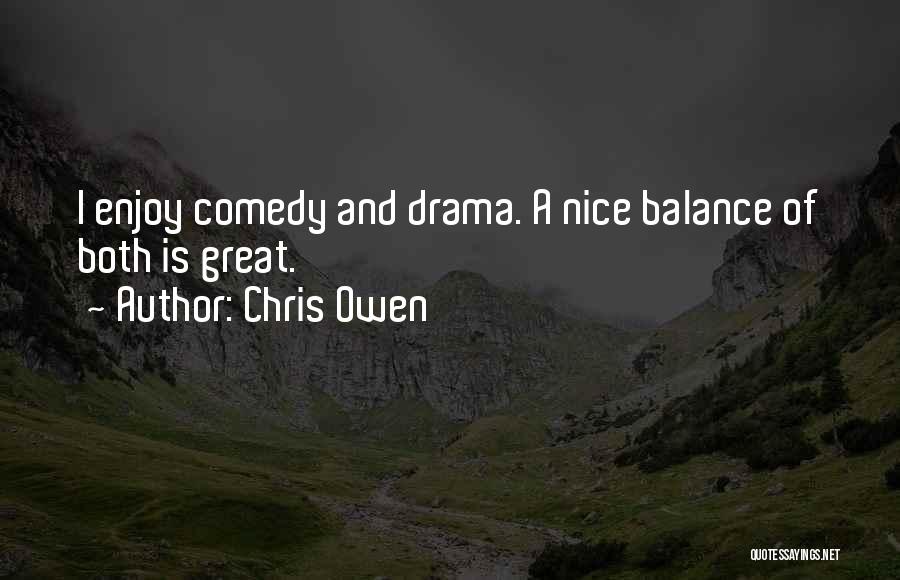Chris Owen Quotes: I Enjoy Comedy And Drama. A Nice Balance Of Both Is Great.