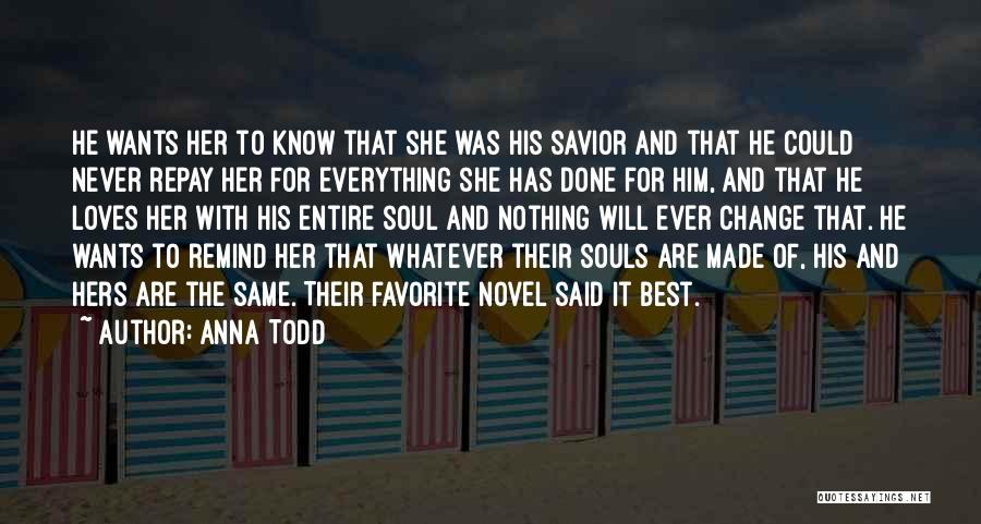 Anna Todd Quotes: He Wants Her To Know That She Was His Savior And That He Could Never Repay Her For Everything She