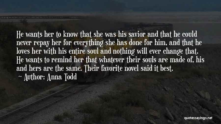 Anna Todd Quotes: He Wants Her To Know That She Was His Savior And That He Could Never Repay Her For Everything She