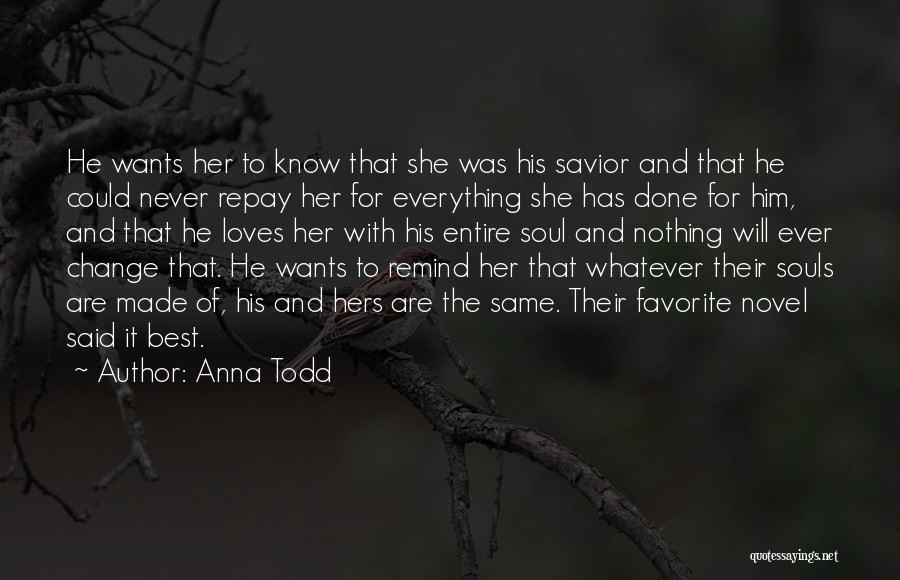 Anna Todd Quotes: He Wants Her To Know That She Was His Savior And That He Could Never Repay Her For Everything She