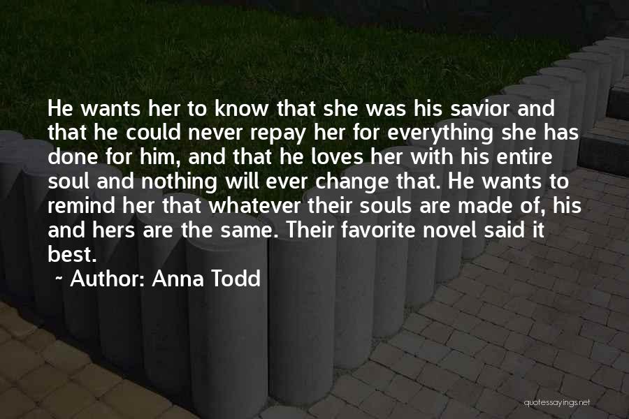 Anna Todd Quotes: He Wants Her To Know That She Was His Savior And That He Could Never Repay Her For Everything She