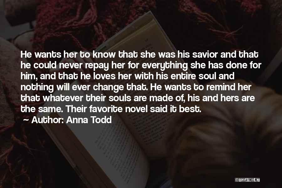 Anna Todd Quotes: He Wants Her To Know That She Was His Savior And That He Could Never Repay Her For Everything She