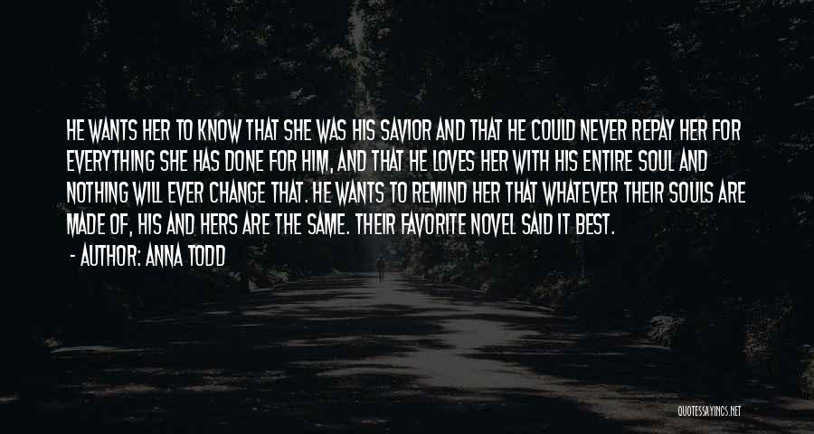 Anna Todd Quotes: He Wants Her To Know That She Was His Savior And That He Could Never Repay Her For Everything She