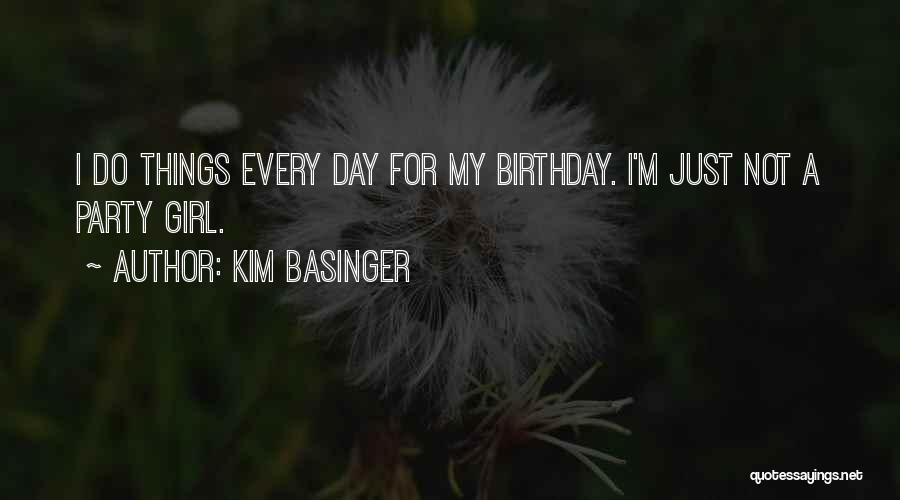 Kim Basinger Quotes: I Do Things Every Day For My Birthday. I'm Just Not A Party Girl.