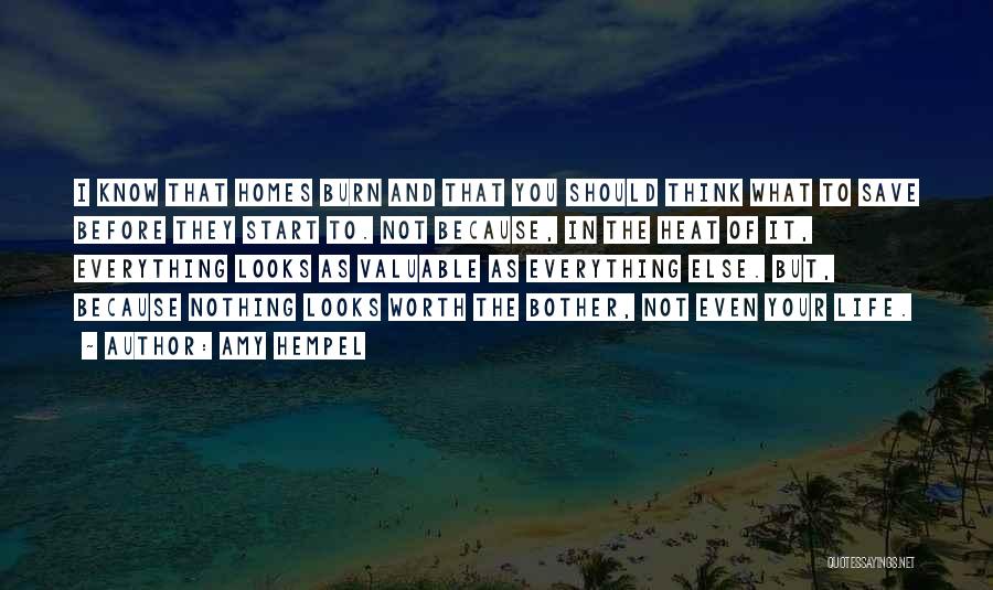 Amy Hempel Quotes: I Know That Homes Burn And That You Should Think What To Save Before They Start To. Not Because, In