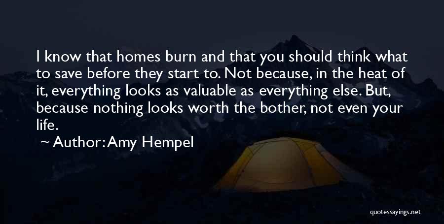 Amy Hempel Quotes: I Know That Homes Burn And That You Should Think What To Save Before They Start To. Not Because, In