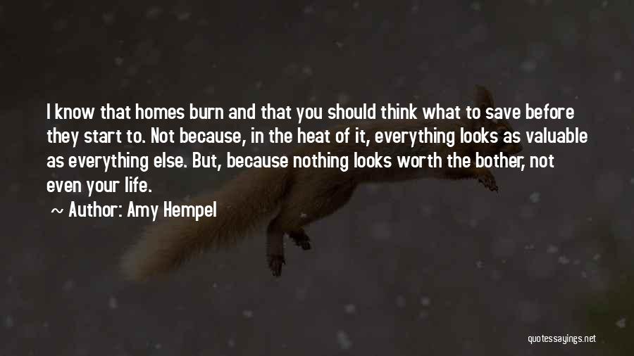 Amy Hempel Quotes: I Know That Homes Burn And That You Should Think What To Save Before They Start To. Not Because, In